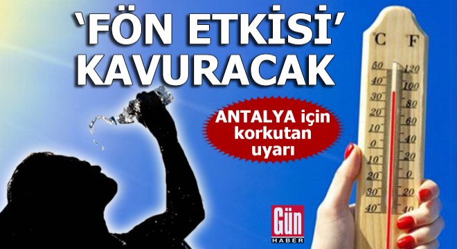 Fön etkisi Antalya'yı kavuracak!