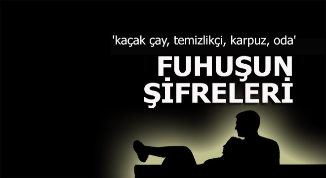 Fuhuş çetesinin şifreleri; 'kaçak çay, temizlikçi, karpuz, oda'