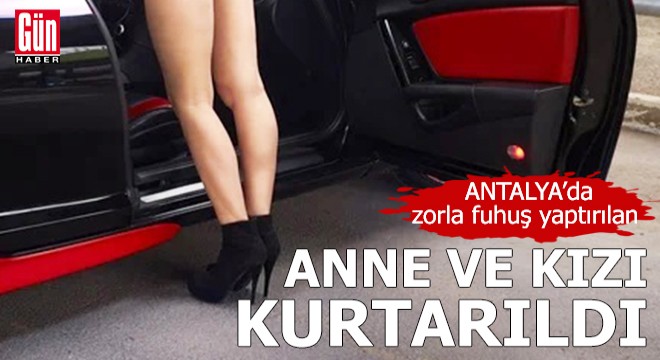 Fuhuş yaptırılan anne ve kızı kurtarıldı