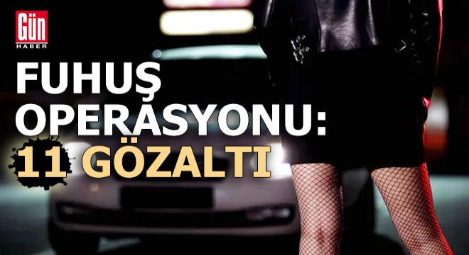 Fuhuş operasyonu: 11 gözaltı