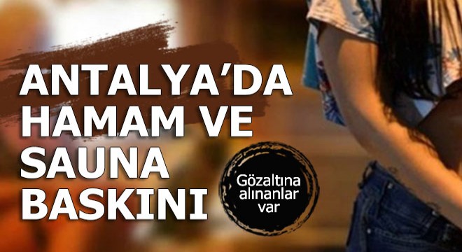 Fuhuş yapılan hamam ve saunalara baskın