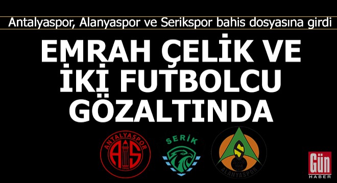 Futbolda bahis soruşturması Antalya ya sıçradı!