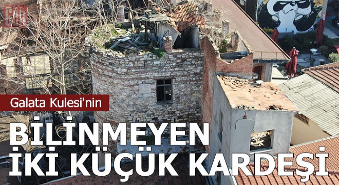 Galata Kulesi'nin bilinmeyen iki küçük kardeşi