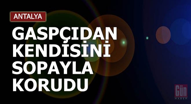 Gaspçıdan kendisini sopayla korudu