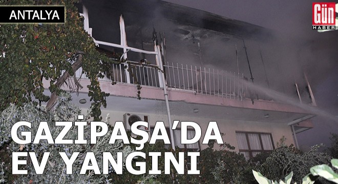 Gazipaşa'da ev yangını