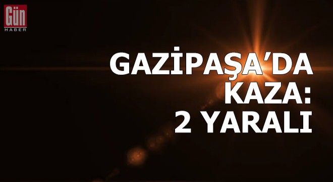Gazipaşa'da kaza: 2 yaralı