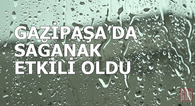 Gazipaşa'da sağanak etkili oldu