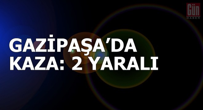 Gazipaşa da kaza: 2 yaralı