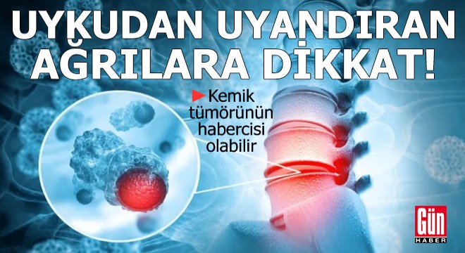 Gece uykudan uyandıran ağrılara dikkat