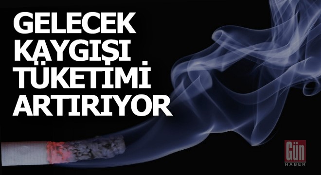Gelecek kaygısı sigara tüketimini arttırıyor