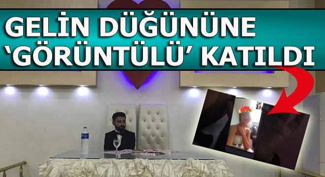 Gelin düğününe 'görüntülü' katıldı