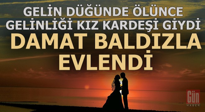 Gelin düğünde öldü, düğün iptal edilmedi, damat baldızla evlendi