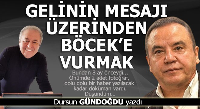 Gelinin mesajı üzerinden Böcek e ve CHP ye vurmak...