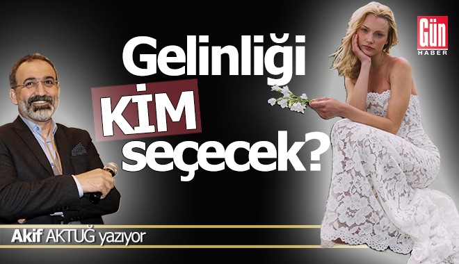 Gelinliği Kim Seçecek?