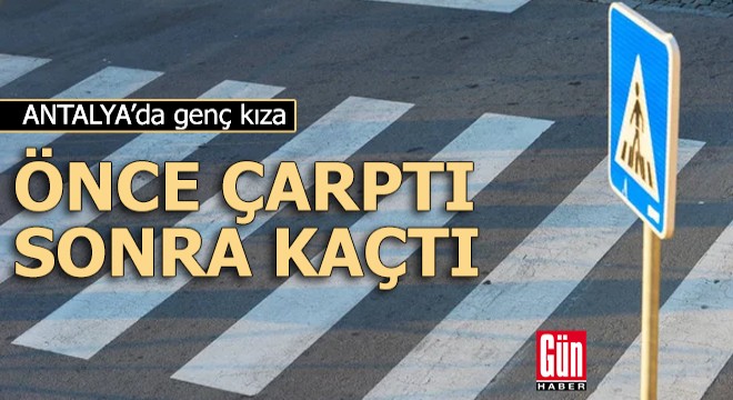 Genç kıza önce çarptı sonra kaçtı