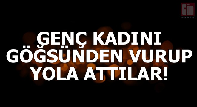 Genç kadını göğsünden vurup yola attılar!