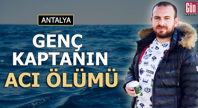 Genç kaptanın acı ölümü