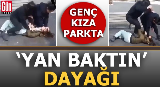 Genç kıza  yan baktın  dayağı