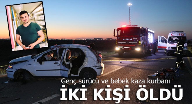 Genç sürücü ve bebek kaza kurbanı