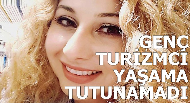 Genç turizmci yaşam savaşını kaybetti