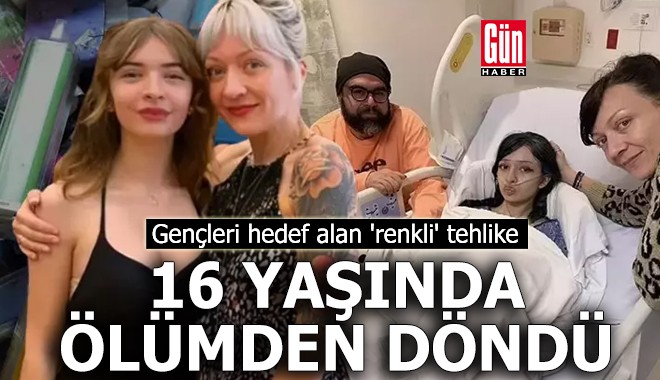 Gençleri hedef alan 'renkli' tehlike: 16 yaşında ölümden döndü