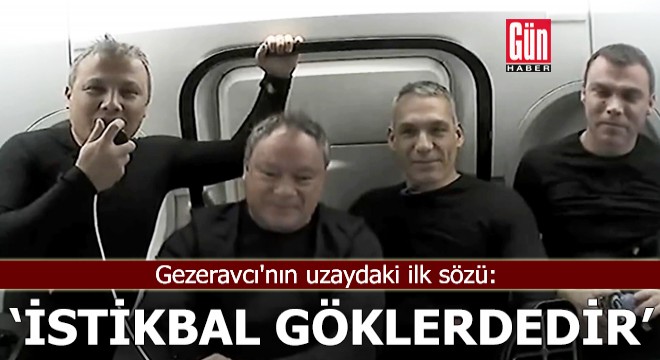 Gezeravcı'nın uzaydaki ilk sözü: ''İstikbal göklerdedir''