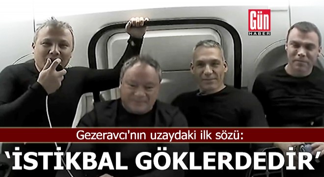 Gezeravcı nın uzaydaki ilk sözü:  İstikbal göklerdedir 