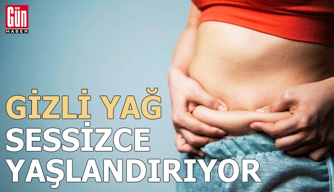 ‘Gizli yağ’ sessizce yaşlandırıyor
