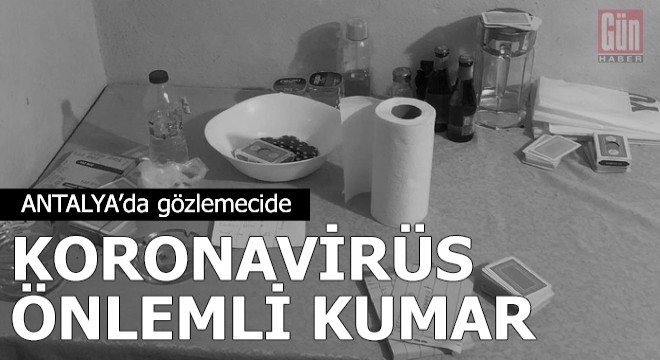 Gözlemecide koronavirüs önlemli kumar