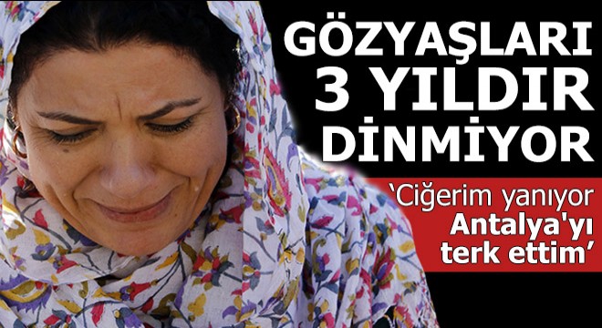 Gözyaşları 3 yıldır dinmiyor...