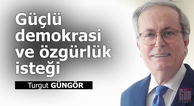 Güçlü demokrasi ve özgürlük isteği