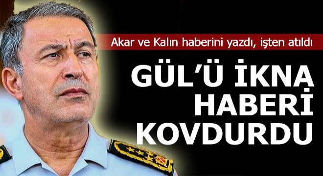 Gül'ü ikna haberi kovdurdu