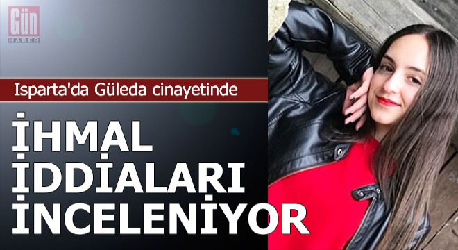 Güleda cinayetinde valilik, ihmal iddialarını inceliyor