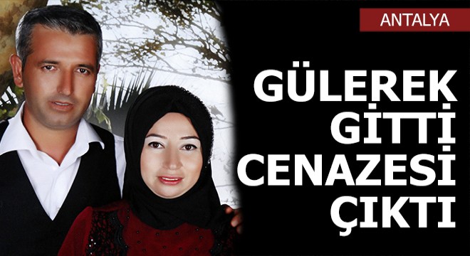 Gülerek gittiği hastaneden cenazesi çıktı