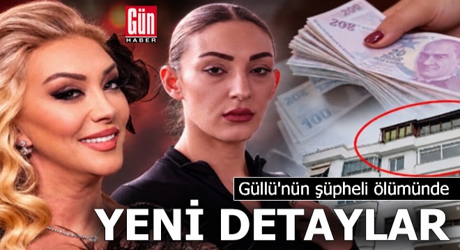 Güllü'nün şüpheli ölümünde yeni detaylar