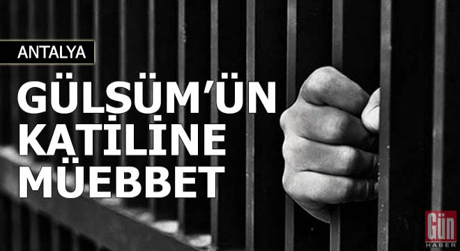 Gülsüm'ün katiline müebbet