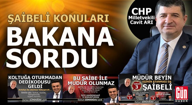 Gün Haber yazdı, Cavit Arı Meclis'in gündemine taşıdı... Konu; Şaibeli atamalar...