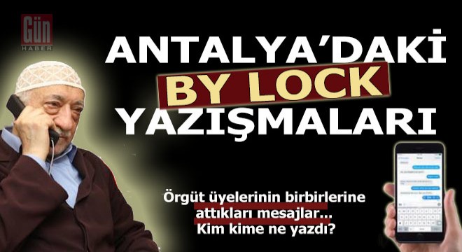 Gün Haber yeni bir FETÖ dosyası açıyor... Antalya daki By Lock yazışmaları...