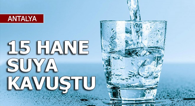 Gündoğmuş'ta 15 hane suya kavuştu