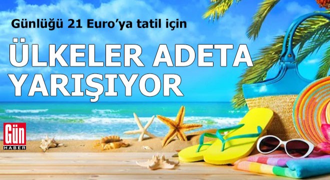 Günlüğü 21 Euro ya tatil için ülkeler adeta yarışıyor