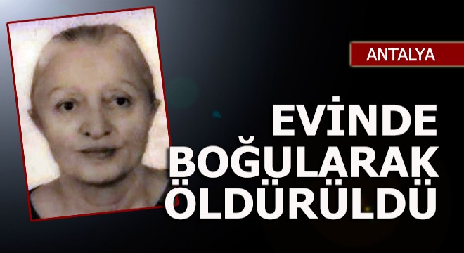 Gürcü kadın, evinde boğularak öldürüldü