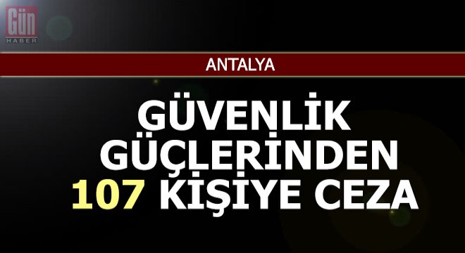 Güvenlik güçlerinden 107 kişiye ceza