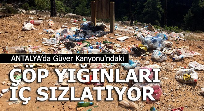 Güver Kanyonu'ndaki çöp yığınları iç sızlatıyor