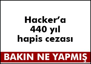 Hacker a 440 yıl hapis cezası