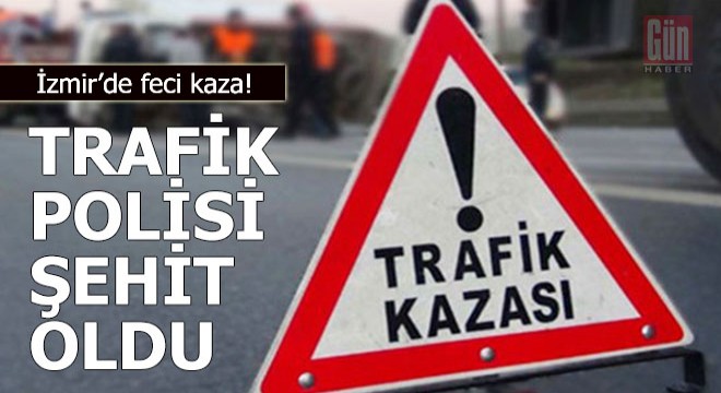 Hafif ticari aracın çarptığı trafik polisi şehit oldu