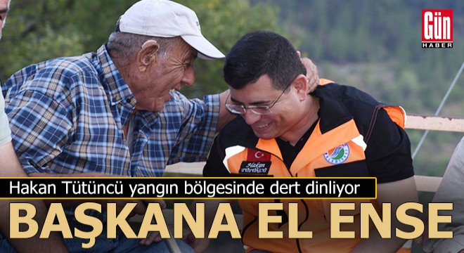 Hakan Tütüncü yangın bölgesinde dert dinliyor