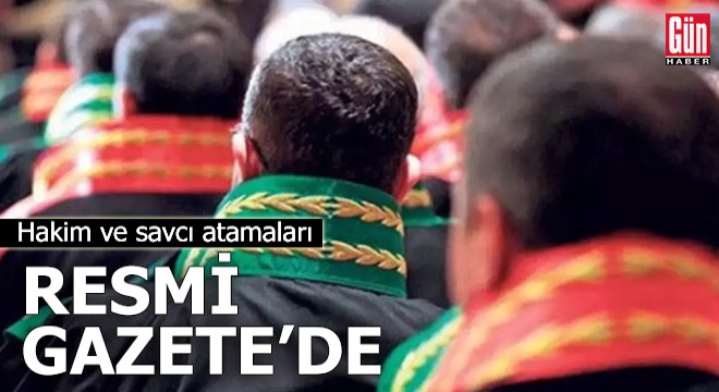 Hakim ve savcı atamaları Resmi Gazete de