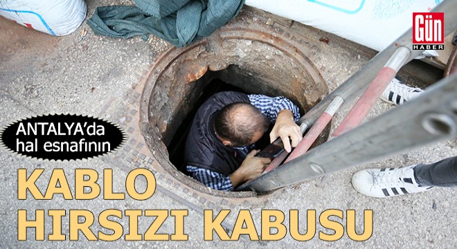 Hal esnafının kablo hırsızı kabusu