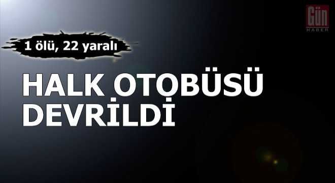 Halk otobüsü, buzlanan yolda devrildi: 1 ölü, 22 yaralı