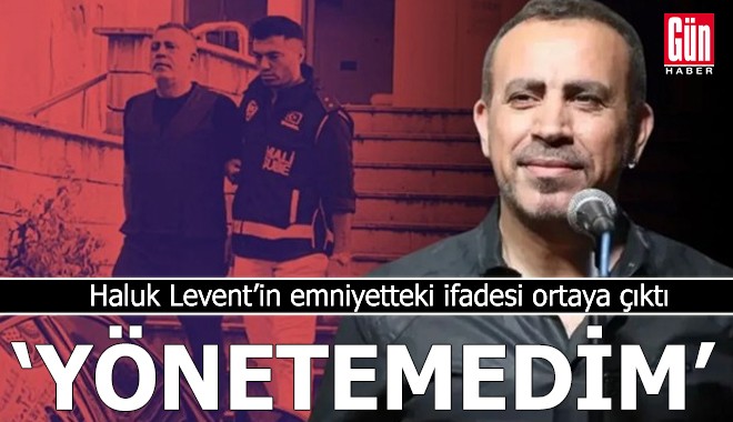 Haluk Levent’in emniyetteki ifadesi ortaya çıktı